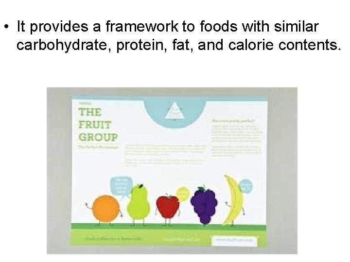  • It provides a framework to foods with similar carbohydrate, protein, fat, and