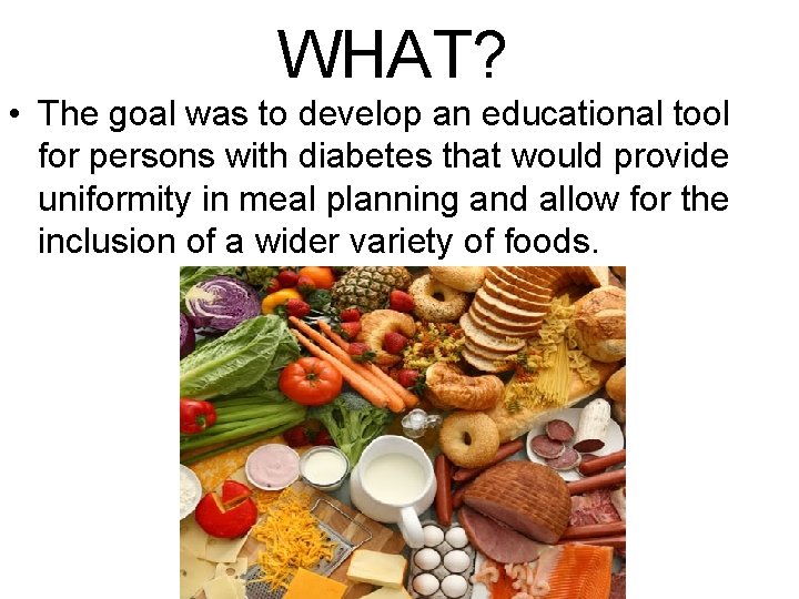 WHAT? • The goal was to develop an educational tool for persons with diabetes