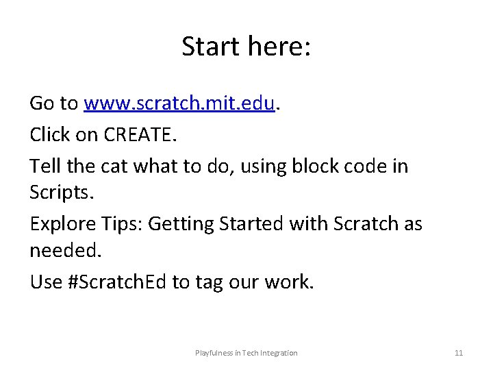 Start here: Go to www. scratch. mit. edu. Click on CREATE. Tell the cat