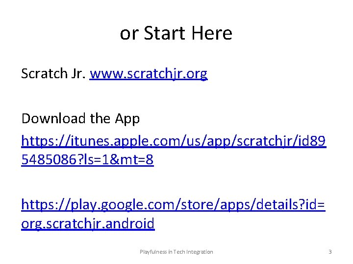 or Start Here Scratch Jr. www. scratchjr. org Download the App https: //itunes. apple.