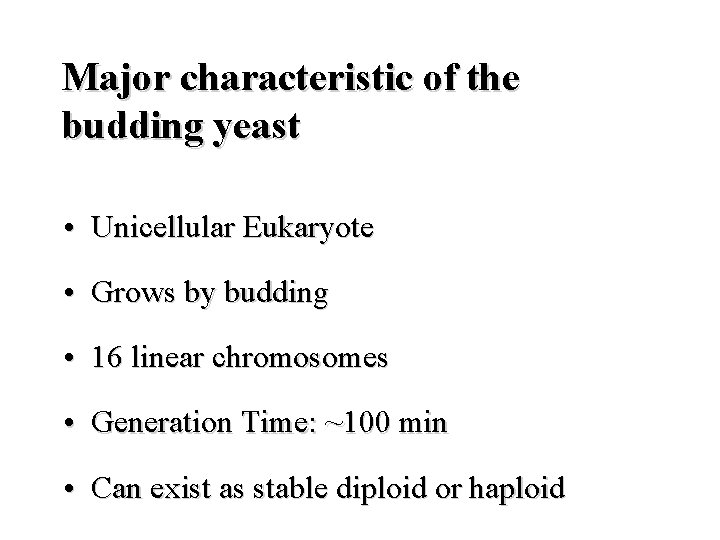 Major characteristic of the budding yeast • Unicellular Eukaryote • Grows by budding •