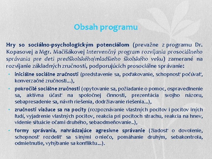 Obsah programu Hry so sociálno-psychologickým potenciálom (prevažne z programu Dr. Kopasovej a Mgr. Mačišákovej