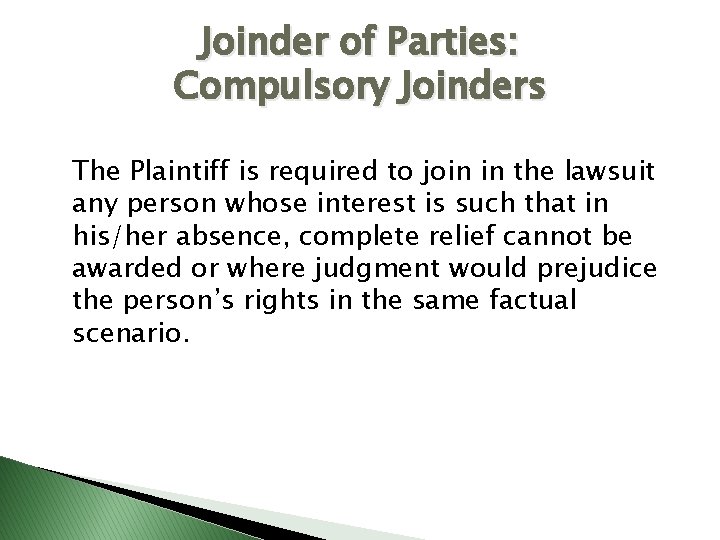 Joinder of Parties: Compulsory Joinders The Plaintiff is required to join in the lawsuit