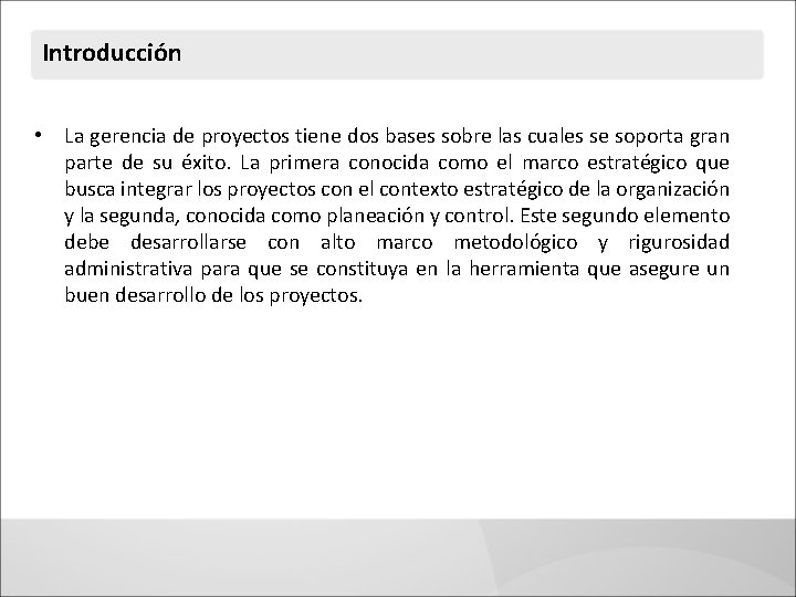 Introducción • La gerencia de proyectos tiene dos bases sobre las cuales se soporta Introducción • La gerencia de proyectos tiene dos bases sobre las cuales se soporta