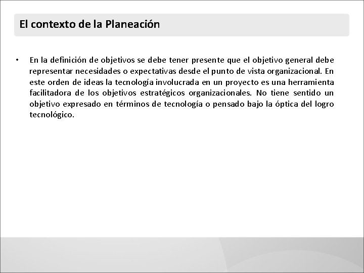 El contexto de la Planeación • En la definición de objetivos se debe tener