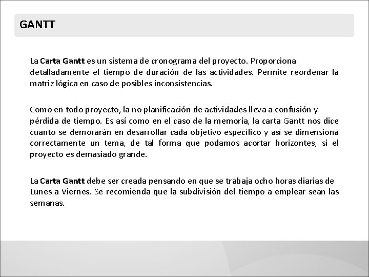 GANTT La Carta Gantt es un sistema de cronograma del proyecto. Proporciona detalladamente el