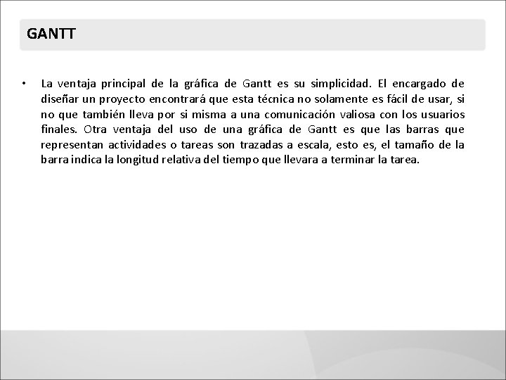 GANTT • La ventaja principal de la gráfica de Gantt es su simplicidad. El