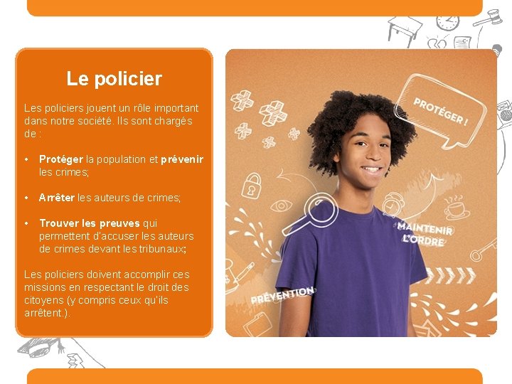 Le policier Les policiers jouent un rôle important dans notre société. Ils sont chargés