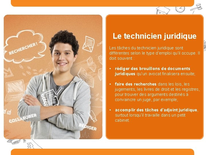 Le technicien juridique Les tâches du technicien juridique sont différentes selon le type d’emploi