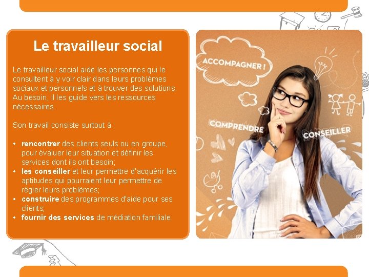 Le travailleur social aide les personnes qui le consultent à y voir clair dans