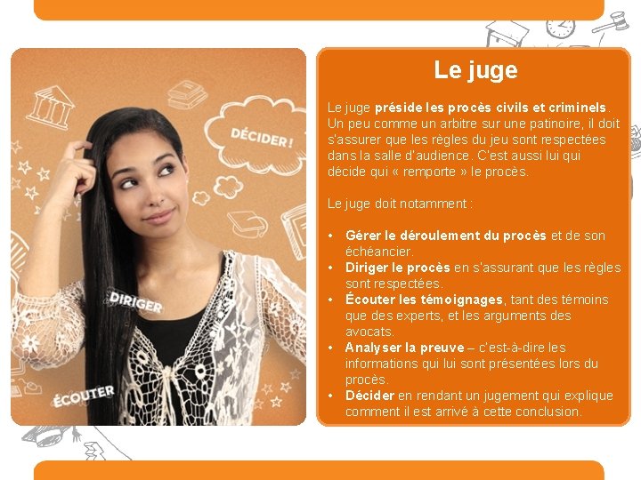  Le juge préside les procès civils et criminels. Un peu comme un arbitre