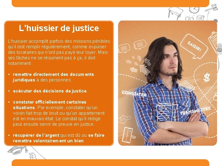L’huissier de justice L’huissier accomplit parfois des missions pénibles qu’il doit remplir régulièrement, comme