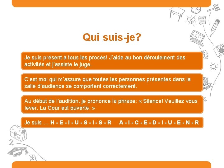 Qui suis-je? Je suis présent à tous les procès! J’aide au bon déroulement des