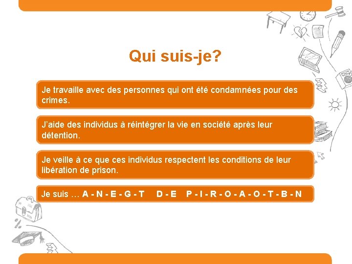 Qui suis-je? Je travaille avec des personnes qui ont été condamnées pour des crimes.