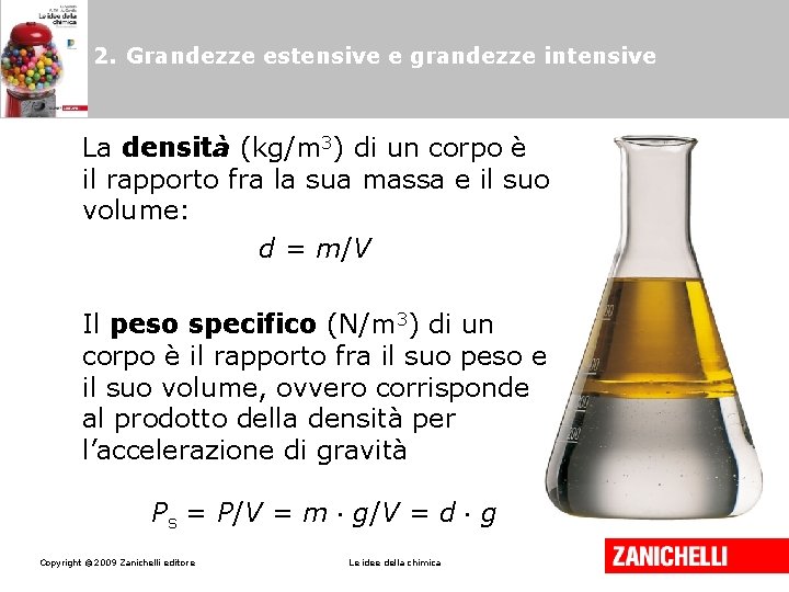 2. Grandezze estensive e grandezze intensive La densità (kg/m 3) di un corpo è