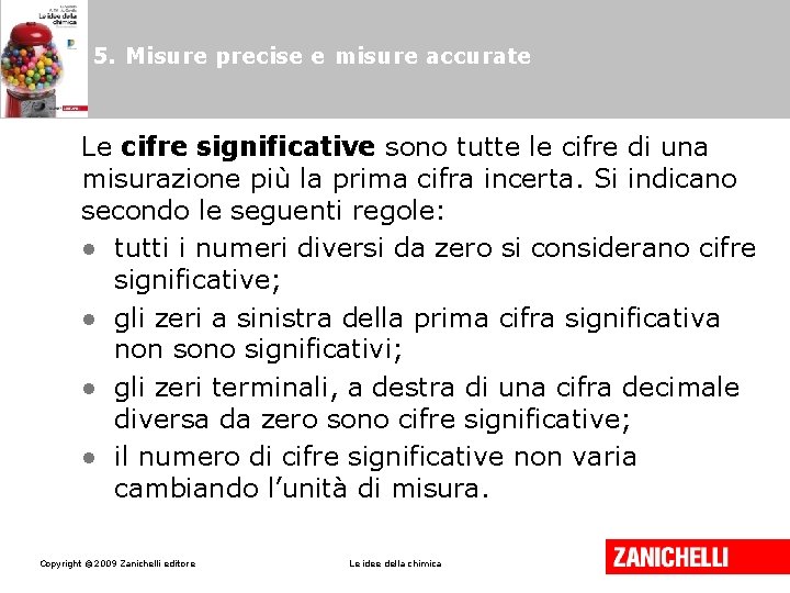 5. Misure precise e misure accurate Le cifre significative sono tutte le cifre di