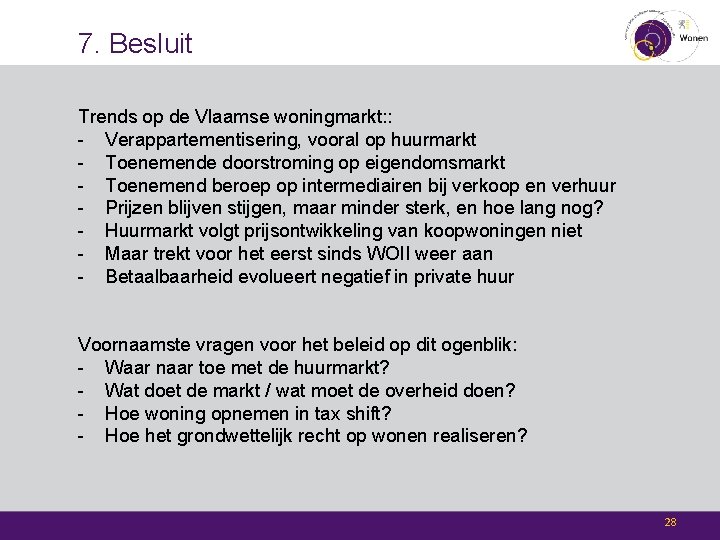 7. Besluit Trends op de Vlaamse woningmarkt: : - Verappartementisering, vooral op huurmarkt -