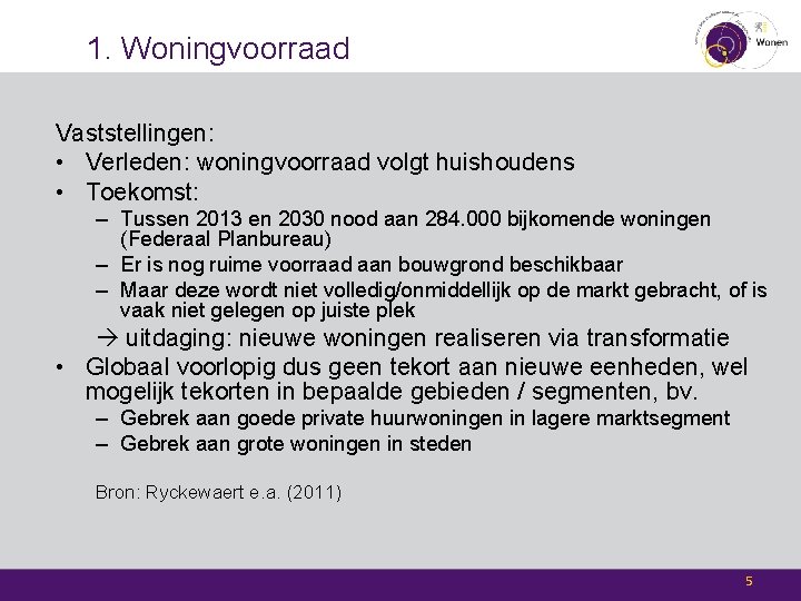 1. Woningvoorraad Vaststellingen: • Verleden: woningvoorraad volgt huishoudens • Toekomst: – Tussen 2013 en