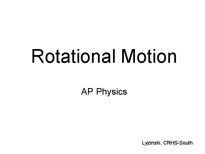 Rotational Motion AP Physics Lyzinski, CRHS-South 