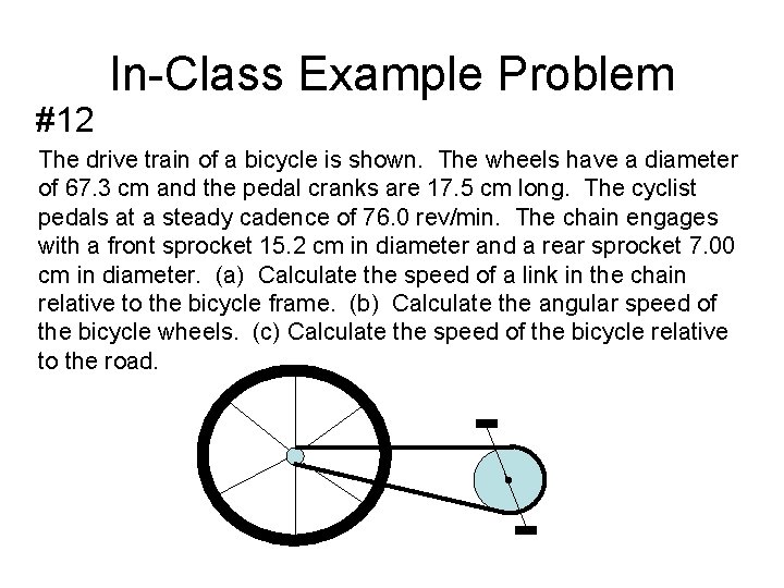 #12 In-Class Example Problem The drive train of a bicycle is shown. The wheels