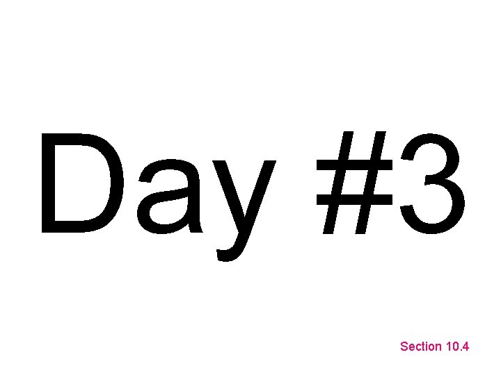 Day #3 Section 10. 4 