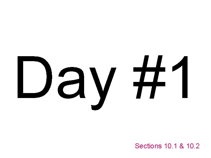 Day #1 Sections 10. 1 & 10. 2 