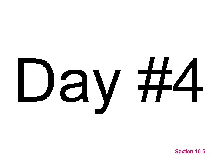 Day #4 Section 10. 5 