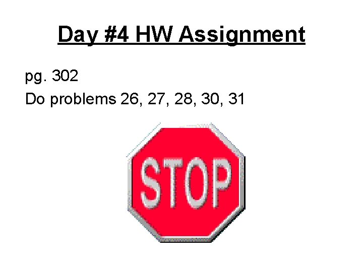 Day #4 HW Assignment pg. 302 Do problems 26, 27, 28, 30, 31 