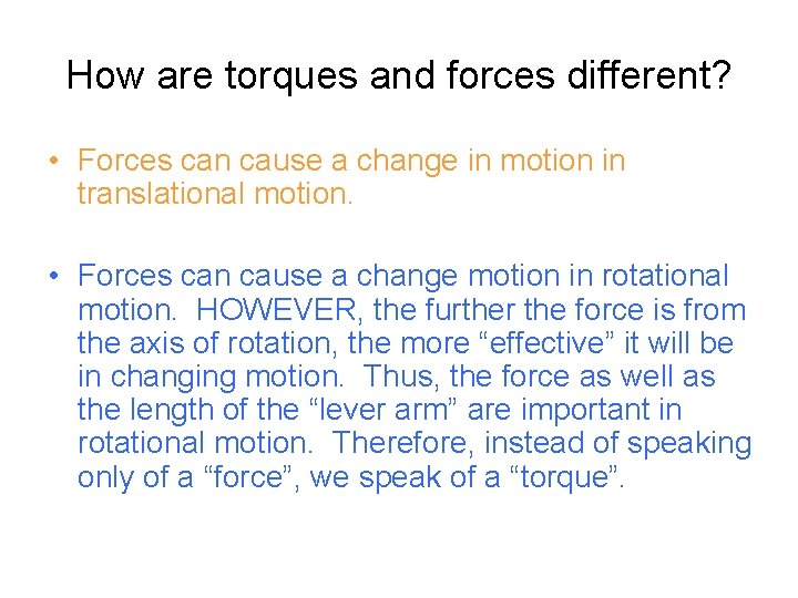 How are torques and forces different? • Forces can cause a change in motion