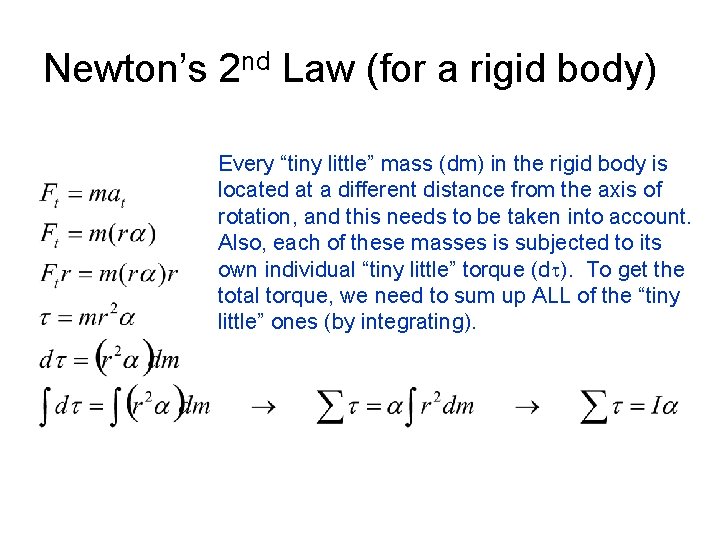 Newton’s 2 nd Law (for a rigid body) Every “tiny little” mass (dm) in