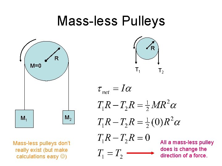 Mass-less Pulleys R R M=0 M 1 T 2 Mass-less pulleys don’t really exist