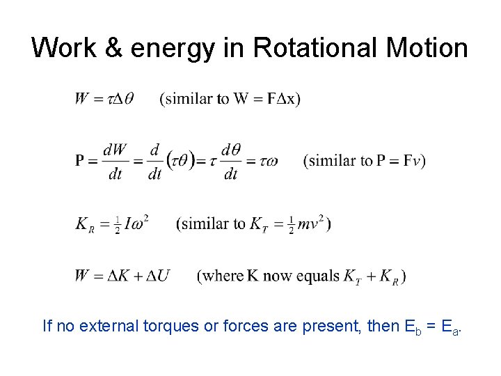 Work & energy in Rotational Motion If no external torques or forces are present,