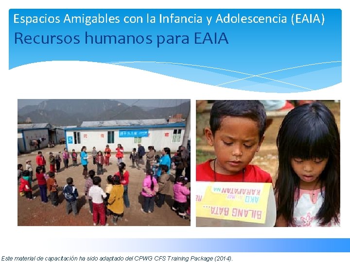 Espacios Amigables con la Infancia y Adolescencia (EAIA) Recursos humanos para EAIA Este material