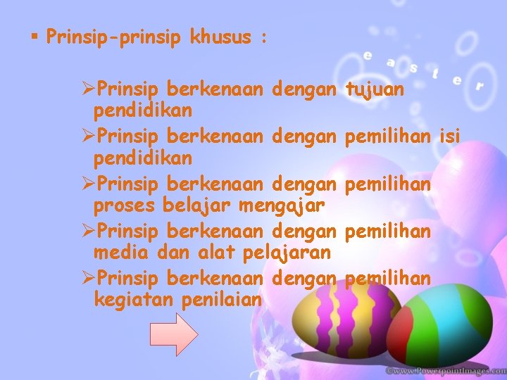 § Prinsip-prinsip khusus : ØPrinsip berkenaan dengan pendidikan ØPrinsip berkenaan dengan proses belajar mengajar