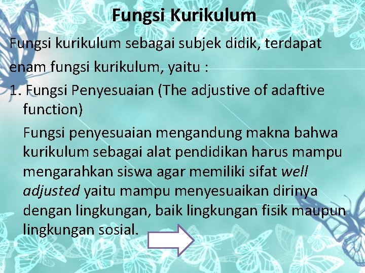 Fungsi Kurikulum Fungsi kurikulum sebagai subjek didik, terdapat enam fungsi kurikulum, yaitu : 1.