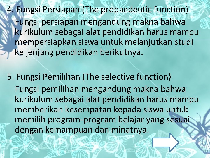 4. Fungsi Persiapan (The propaedeutic function) Fungsi persiapan mengandung makna bahwa kurikulum sebagai alat