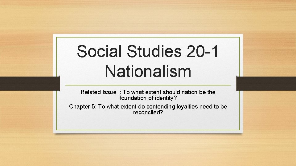 Social Studies 20 -1 Nationalism Related Issue I: To what extent should nation be