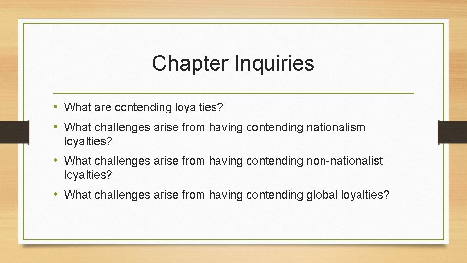 Chapter Inquiries • What are contending loyalties? • What challenges arise from having contending