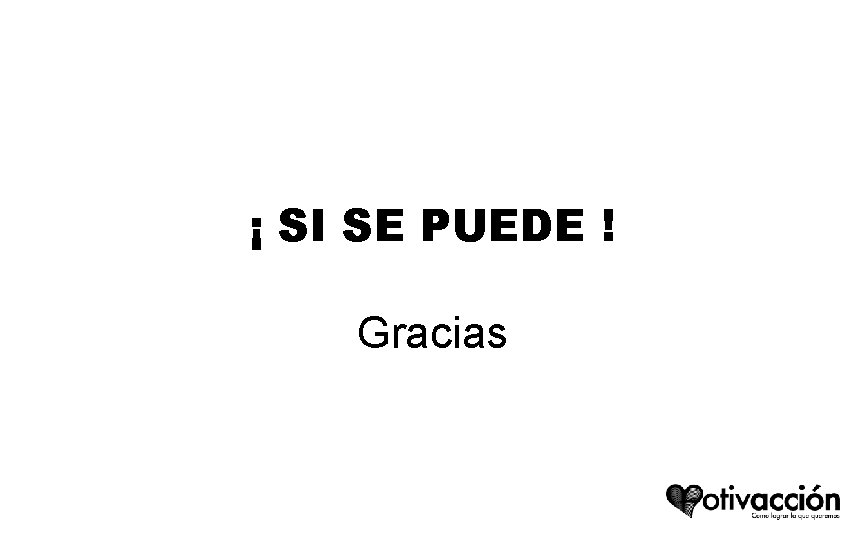 ¡ SI SE PUEDE ! Gracias ¡ SI SE PUEDE ! Gracias
