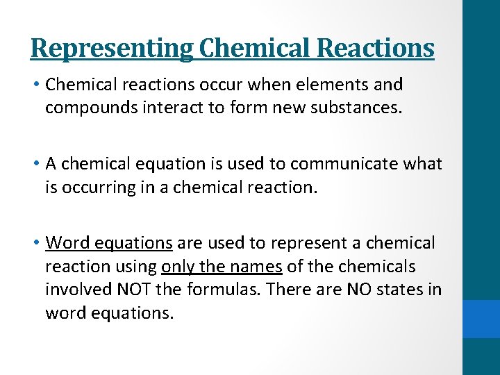 Representing Chemical Reactions • Chemical reactions occur when elements and compounds interact to form