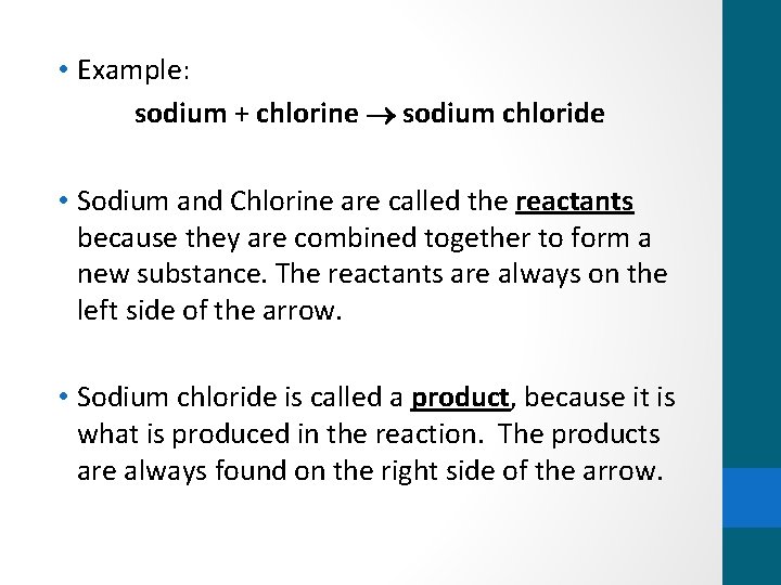  • Example: sodium + chlorine sodium chloride • Sodium and Chlorine are called