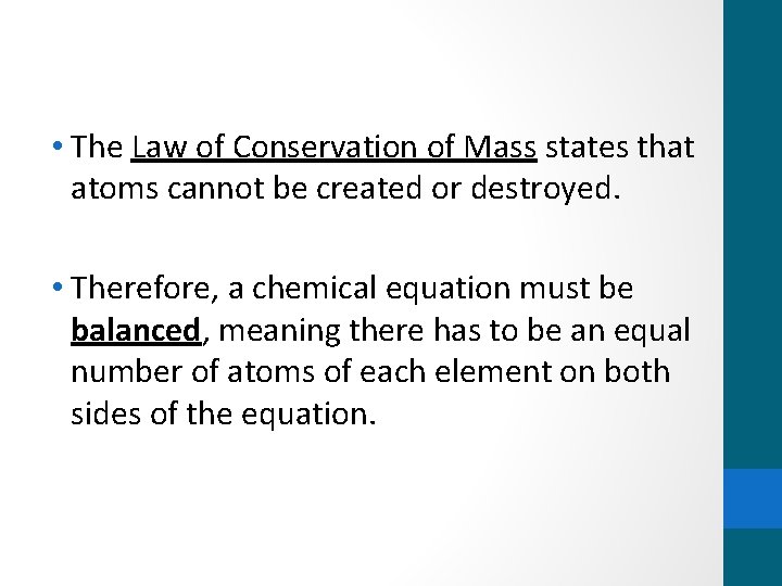 • The Law of Conservation of Mass states that atoms cannot be created