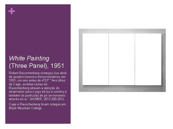 + White Painting (Three Panel), 1951 Robert Rauschenberg começou sua série de quadros brancos