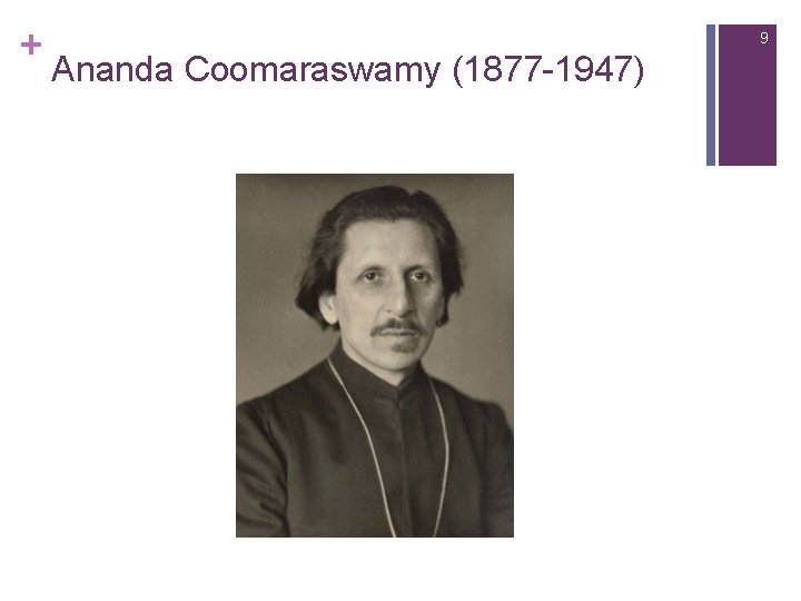 + 9 Ananda Coomaraswamy (1877 -1947) 