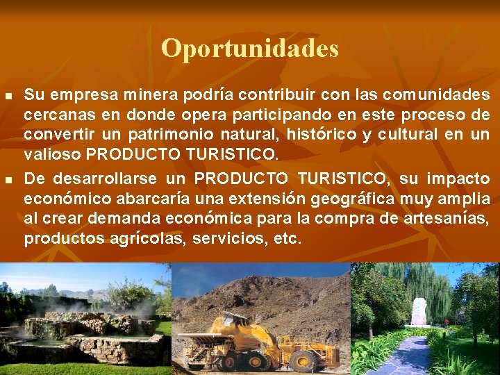 Oportunidades n n Su empresa minera podría contribuir con las comunidades cercanas en donde