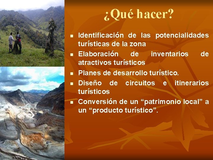 ¿Qué hacer? n n n Identificación de las potencialidades turísticas de la zona Elaboración