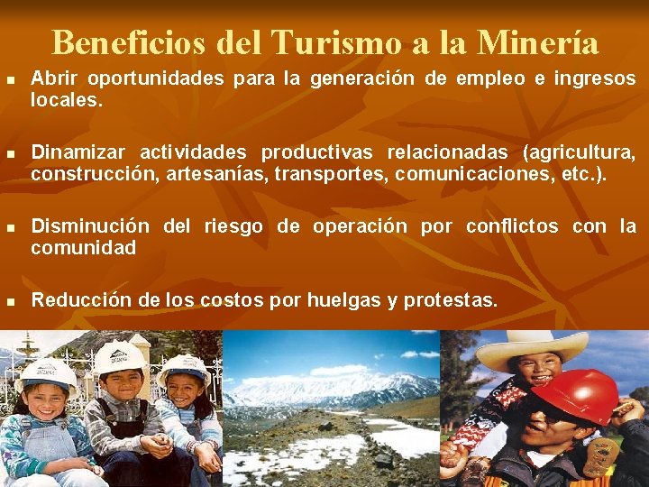 Beneficios del Turismo a la Minería n n Abrir oportunidades para la generación de