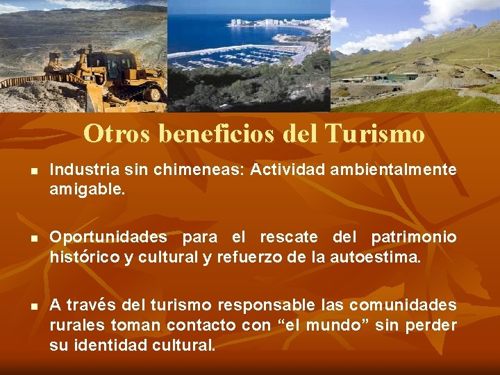 Otros beneficios del Turismo n n n Industria sin chimeneas: Actividad ambientalmente amigable. Oportunidades