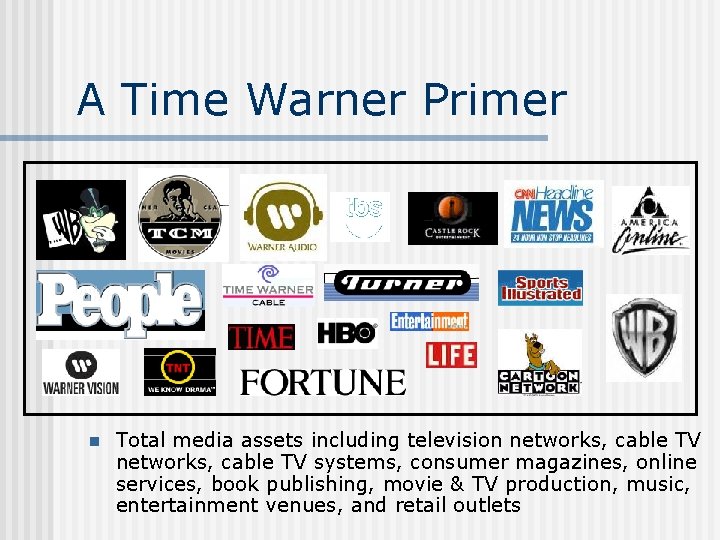 A Time Warner Primer n Total media assets including television networks, cable TV systems,
