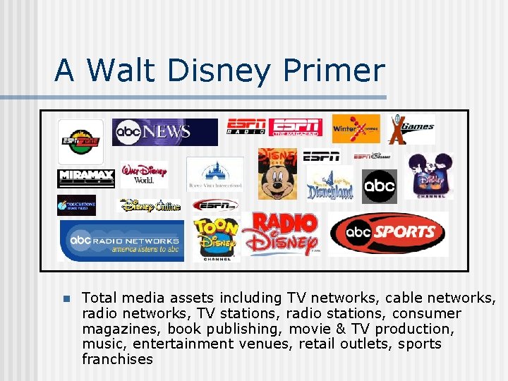 A Walt Disney Primer n Total media assets including TV networks, cable networks, radio